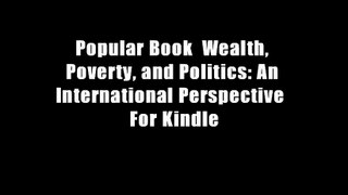Popular Book  Wealth, Poverty, and Politics: An International Perspective  For Kindle