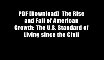 PDF [Download]  The Rise and Fall of American Growth: The U.S. Standard of Living since the Civil