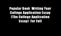 Popular Book  Writing Your College Application Essay (The College Application Essay)  For Full