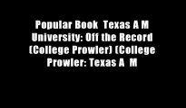 Popular Book  Texas A M University: Off the Record (College Prowler) (College Prowler: Texas A  M