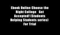 Ebook Online Choose the Right College   Get Accepted! (Students Helping Students series)  For Trial