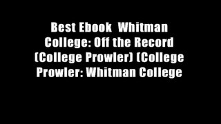 Best Ebook  Whitman College: Off the Record (College Prowler) (College Prowler: Whitman College