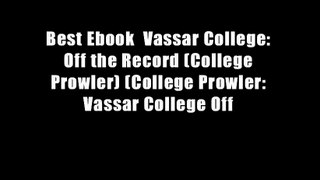 Best Ebook  Vassar College: Off the Record (College Prowler) (College Prowler: Vassar College Off