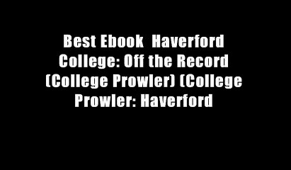 Best Ebook  Haverford College: Off the Record (College Prowler) (College Prowler: Haverford