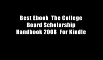 Best Ebook  The College Board Scholarship Handbook 2008  For Kindle
