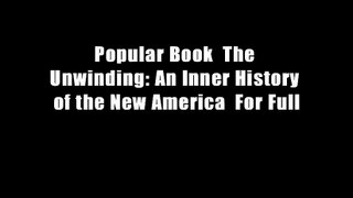 Popular Book  The Unwinding: An Inner History of the New America  For Full