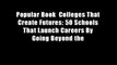 Popular Book  Colleges That Create Futures: 50 Schools That Launch Careers By Going Beyond the