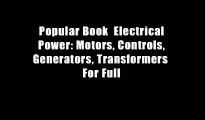 Popular Book  Electrical Power: Motors, Controls, Generators, Transformers  For Full