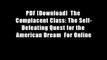 PDF [Download]  The Complacent Class: The Self-Defeating Quest for the American Dream  For Online