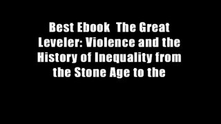 Best Ebook  The Great Leveler: Violence and the History of Inequality from the Stone Age to the