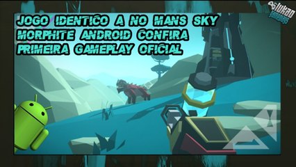 SAIU!!! PRIMEIRA GAMEPLAY DO JOGO MUNDO ABERTO PARA CELULAR NO MAN'S SKY MOBILE MORPHITE GDC 2017
