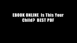 EBOOK ONLINE  Is This Your Child?  BEST PDF