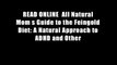 READ ONLINE  All Natural Mom s Guide to the Feingold Diet: A Natural Approach to ADHD and Other