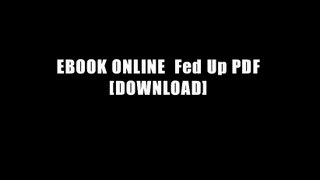 EBOOK ONLINE  Fed Up PDF [DOWNLOAD]