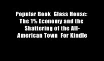 Popular Book  Glass House: The 1% Economy and the Shattering of the All-American Town  For Kindle