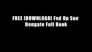 FREE [DOWNLOAD] Fed Up Sue Dengate Full Book