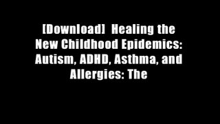 [Download]  Healing the New Childhood Epidemics: Autism, ADHD, Asthma, and Allergies: The