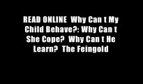 READ ONLINE  Why Can t My Child Behave?: Why Can t She Cope?  Why Can t He Learn?  The Feingold