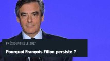 Pourquoi François Fillon persiste ?