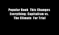 Popular Book  This Changes Everything: Capitalism vs. The Climate  For Trial