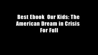 Best Ebook  Our Kids: The American Dream in Crisis  For Full