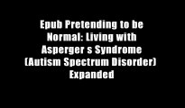 Epub Pretending to be Normal: Living with Asperger s Syndrome (Autism Spectrum Disorder)  Expanded