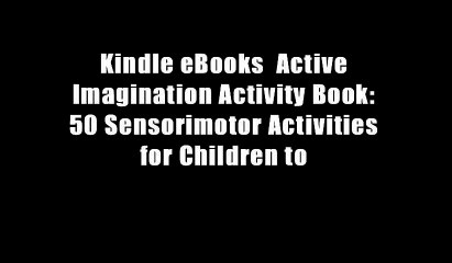 Kindle eBooks  Active Imagination Activity Book: 50 Sensorimotor Activities for Children to