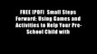 FREE [PDF]  Small Steps Forward: Using Games and Activities to Help Your Pre-School Child with