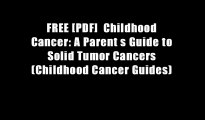 FREE [PDF]  Childhood Cancer: A Parent s Guide to Solid Tumor Cancers (Childhood Cancer Guides)