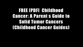 FREE [PDF]  Childhood Cancer: A Parent s Guide to Solid Tumor Cancers (Childhood Cancer Guides)