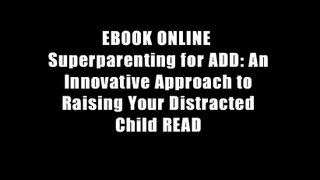 EBOOK ONLINE  Superparenting for ADD: An Innovative Approach to Raising Your Distracted Child READ