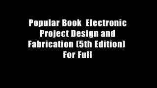 Popular Book  Electronic Project Design and Fabrication (5th Edition)  For Full