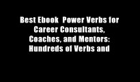 Best Ebook  Power Verbs for Career Consultants, Coaches, and Mentors: Hundreds of Verbs and