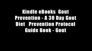 Kindle eBooks  Gout Prevention - A 30 Day Gout Diet   Prevention Protocol Guide Book - Gout