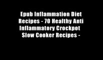 Epub Inflammation Diet Recipes - 70 Healthy Anti Inflammatory Crockpot   Slow Cooker Recipes -
