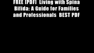 FREE [PDF]  Living with Spina Bifida: A Guide for Families and Professionals  BEST PDF