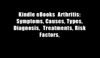 Kindle eBooks  Arthritis: Symptoms, Causes, Types, Diagnosis,  Treatments, Risk Factors,