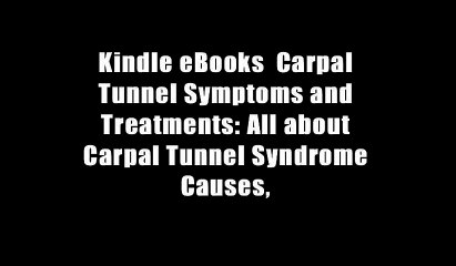 Kindle eBooks  Carpal Tunnel Symptoms and Treatments: All about Carpal Tunnel Syndrome Causes,