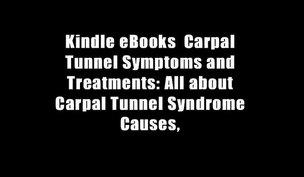 Kindle eBooks Carpal Tunnel Symptoms and Treatments: All about Carpal Tunnel Syndrome Causes,