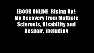 EBOOK ONLINE  Rising Up!: My Recovery from Multiple Sclerosis, Disability and Despair, including