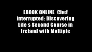 EBOOK ONLINE  Chef Interrupted: Discovering Life s Second Course in Ireland with Multiple
