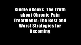 Kindle eBooks  The Truth about Chronic Pain Treatments: The Best and Worst Strategies for Becoming