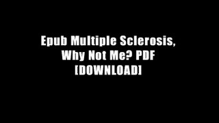 Epub Multiple Sclerosis, Why Not Me? PDF [DOWNLOAD]