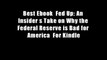 Best Ebook  Fed Up: An Insider s Take on Why the Federal Reserve is Bad for America  For Kindle