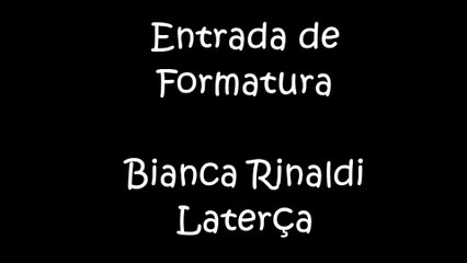 Entrada de Formatura - Bianca Rinaldi