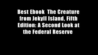 Best Ebook  The Creature from Jekyll Island, Fifth Edition: A Second Look at the Federal Reserve