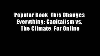 Popular Book  This Changes Everything: Capitalism vs. The Climate  For Online