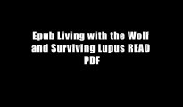 Epub Living with the Wolf and Surviving Lupus READ PDF