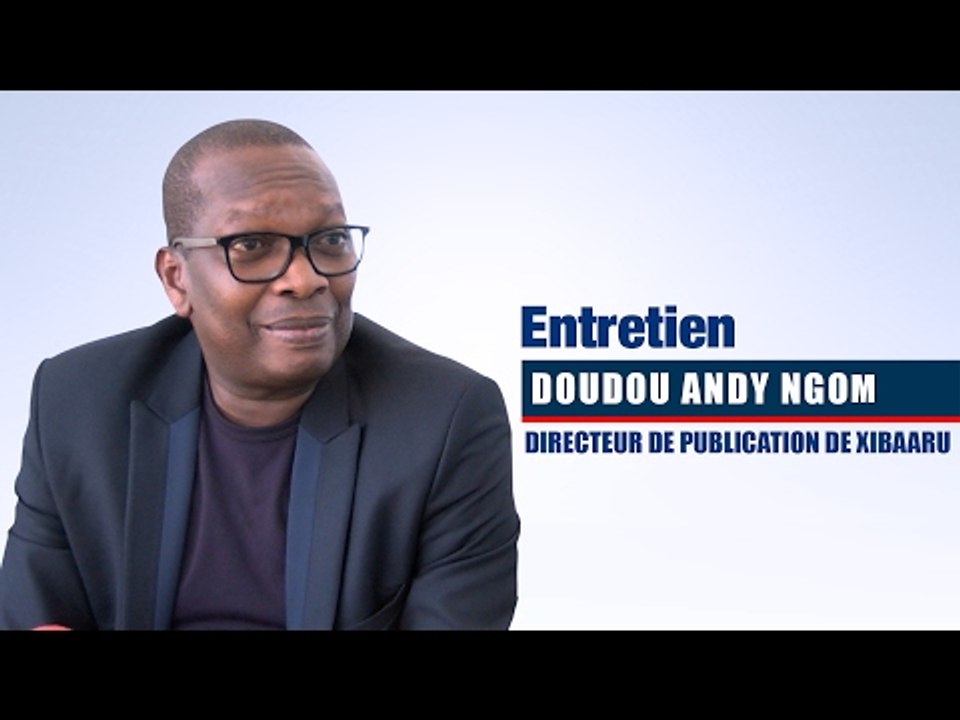 Doudou Andy Ngom patron de « Xibaaru » : « Pourquoi nous attaquons Karim Wade…  »