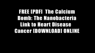 FREE [PDF]  The Calcium Bomb: The Nanobacteria Link to Heart Disease   Cancer [DOWNLOAD] ONLINE